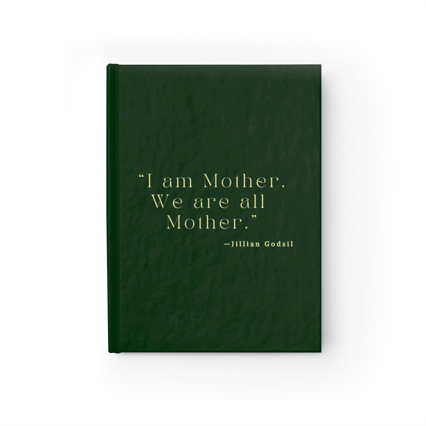 Hardcover Journal - 'I am Mother We are all Mother' Quote Notebook inspired by Jillian Godsil’s RUNNING OUT OF ROAD