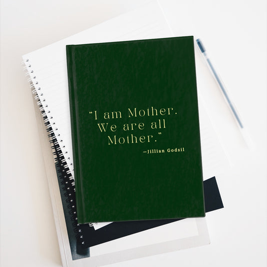 Hardcover Journal - 'I am Mother We are all Mother' Quote Notebook inspired by Jillian Godsil’s RUNNING OUT OF ROAD